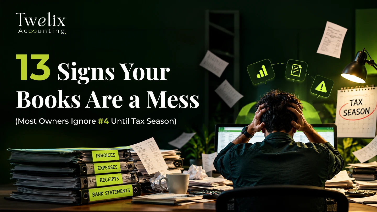 13 Signs Your Books Are a Mess (Most Owners Ignore #4 Until Tax Season)